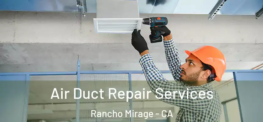 Air Duct Repair Services Rancho Mirage - CA