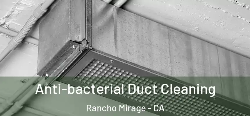 Anti-bacterial Duct Cleaning Rancho Mirage - CA