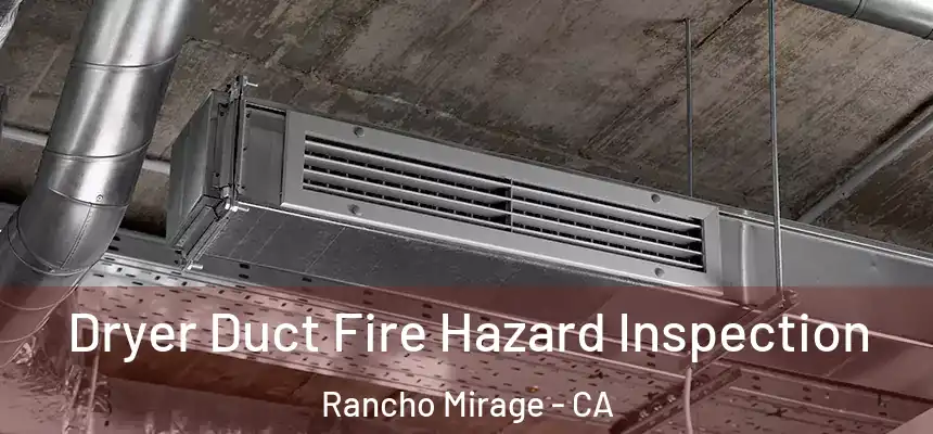  Dryer Duct Fire Hazard Inspection Rancho Mirage - CA