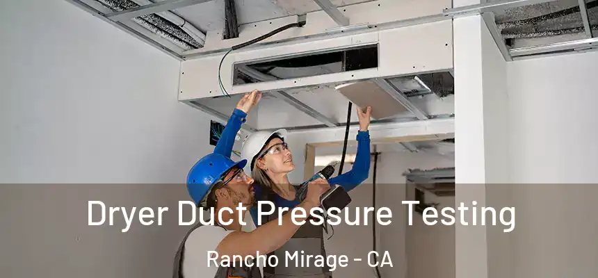  Dryer Duct Pressure Testing Rancho Mirage - CA