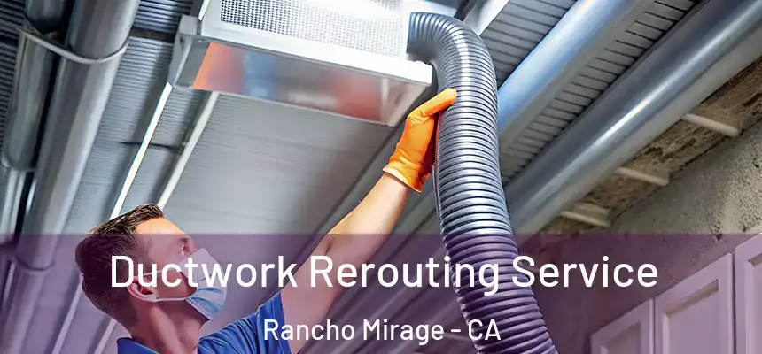  Ductwork Rerouting Service Rancho Mirage - CA