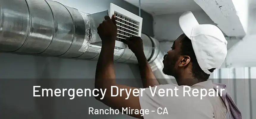 Emergency Dryer Vent Repair Rancho Mirage - CA