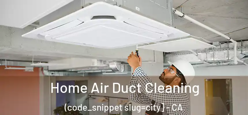  Home Air Duct Cleaning (code_snippet slug=city] - CA