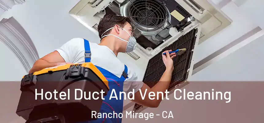 Hotel Duct And Vent Cleaning Rancho Mirage - CA