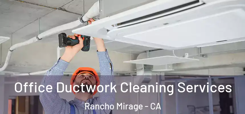  Office Ductwork Cleaning Services Rancho Mirage - CA